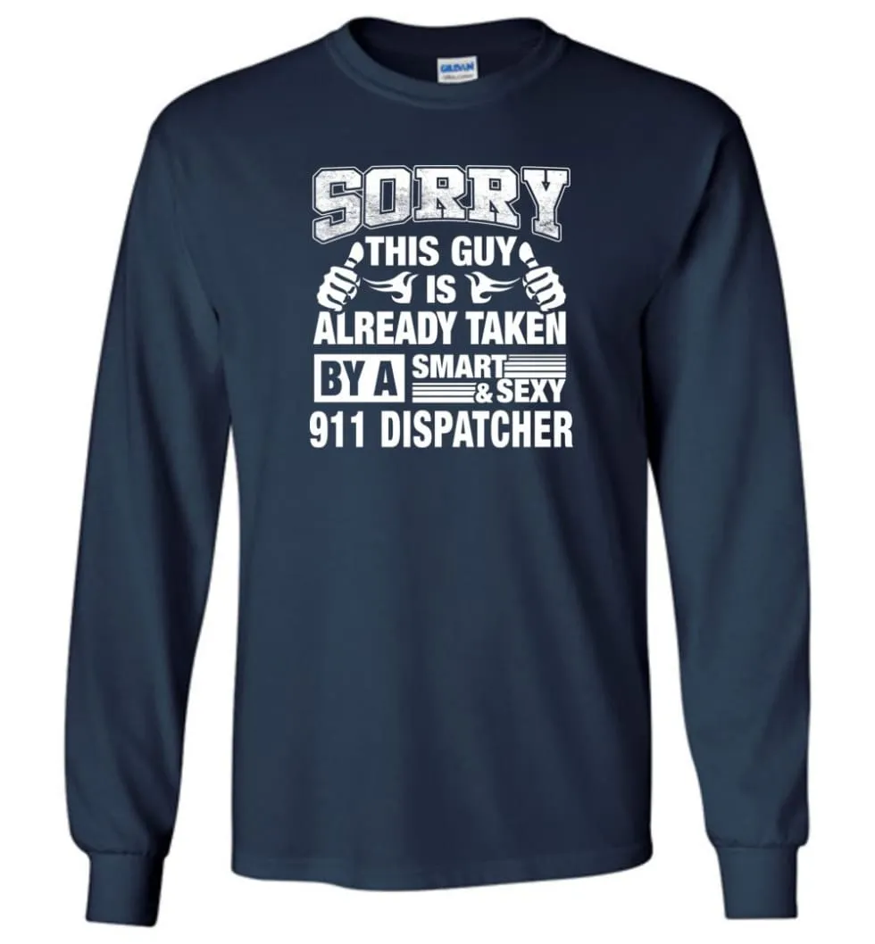 911 Dispatcher Shirt Sorry This Guy Is Taken By A Smart Wife Girlfriend Long Sleeve