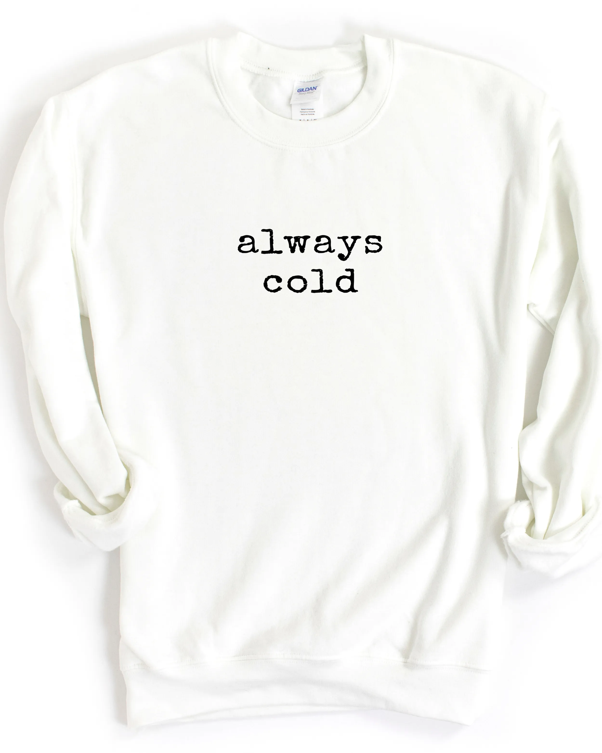 ALWAYS COLD SWEATSHIRT